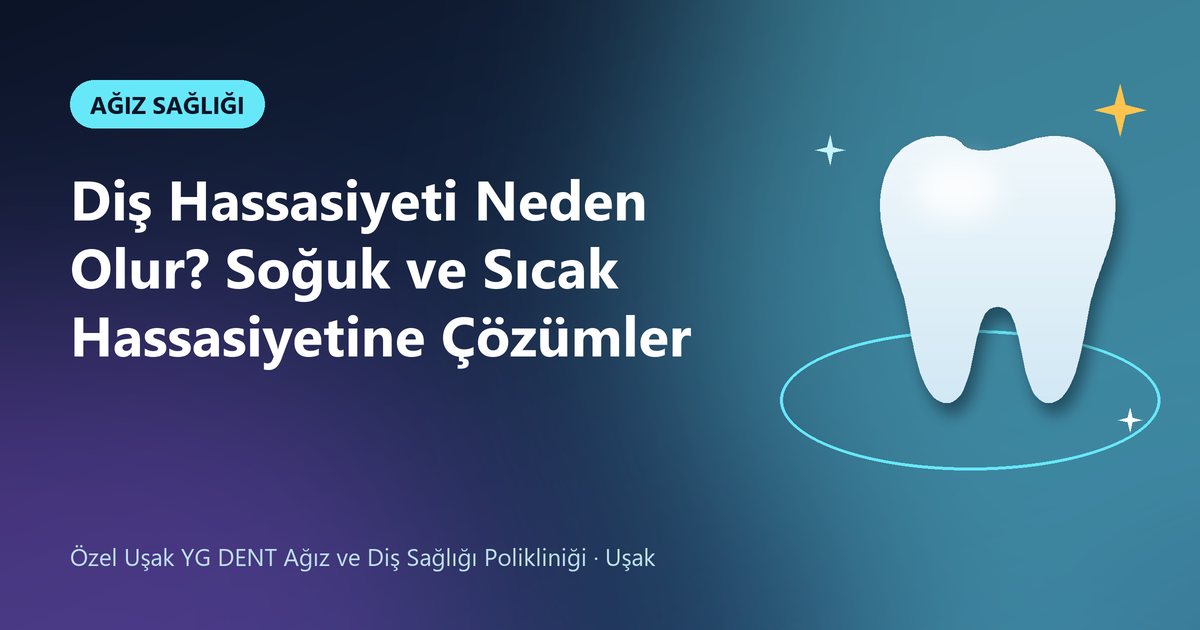 Diş Hassasiyeti Neden Olur? Soğuk ve Sıcak Hassasiyetine Çözümler – YG Dent blog kapak görseli
