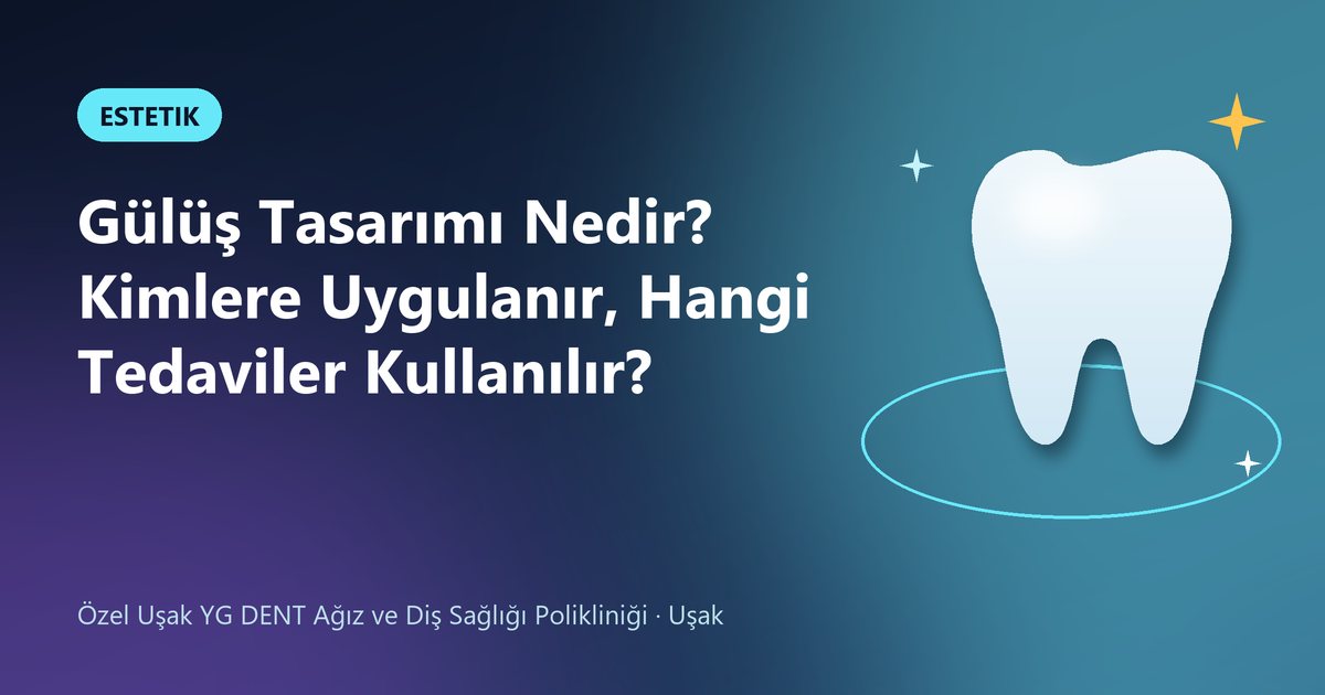 Gülüş Tasarımı Nedir? Kimlere Uygulanır, Hangi Tedaviler Kullanılır? – YG Dent blog kapak görseli